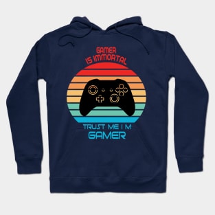 Gamer Is Immortal Trust Me I'm Gamer Hoodie